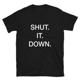 T-shirt black tee with SHUT. IT. DOWN. print