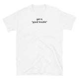 T-shirt White tee with get in "good trouble" print