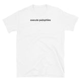 T-shirt White tee with execute pedophiles print