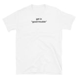 T-shirt White tee with get in "good trouble" print