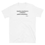 T-shirt white tee with injustice anywhere is a threat to justice everywhere. -mlk jr print