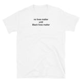 T-shirt white tee with no lives matter until black lives matter print