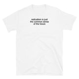 T-shirt white tee with radicalism is common sense print