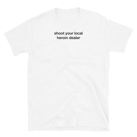 T-shirt white tee with shoot your local heroin dealer print