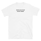 T-shirt white tee with shoot your local heroin dealer print