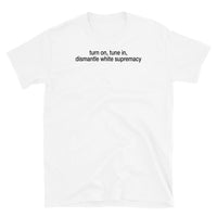 T-shirt White tee with turn on, tune in, dismantle white supremacy print